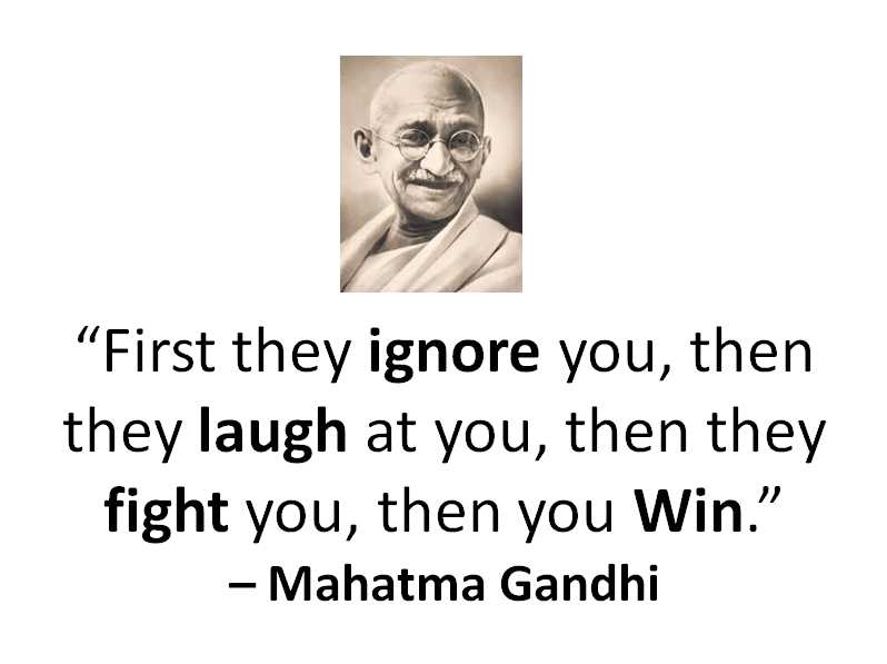 first-they-ignore-you-then-they-laugh-at-you-then-theyfight-you-then-you-win-mahatma-gandhi.png