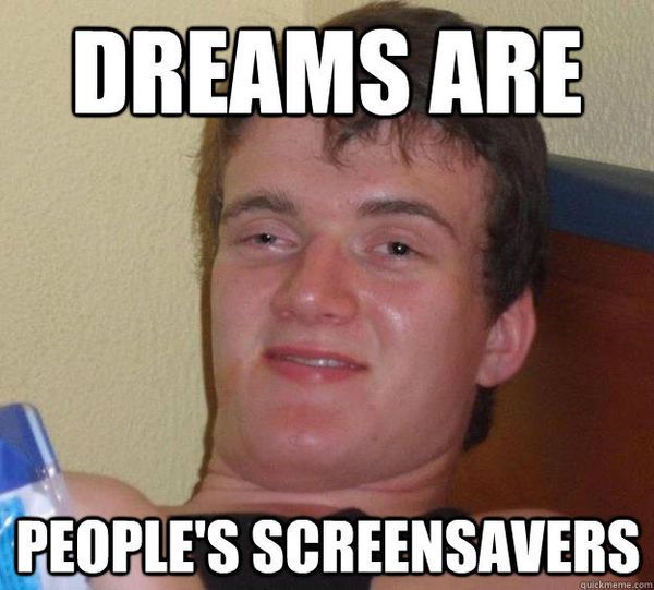 dreams-are-peoples-screensavers.jpg