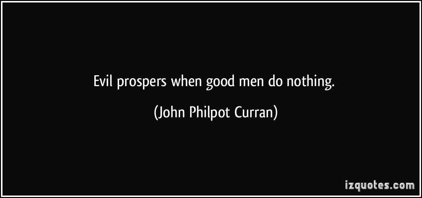 quote-evil-prospers-when-good-men-do-nothing-john-philpot-curran-45462.jpg