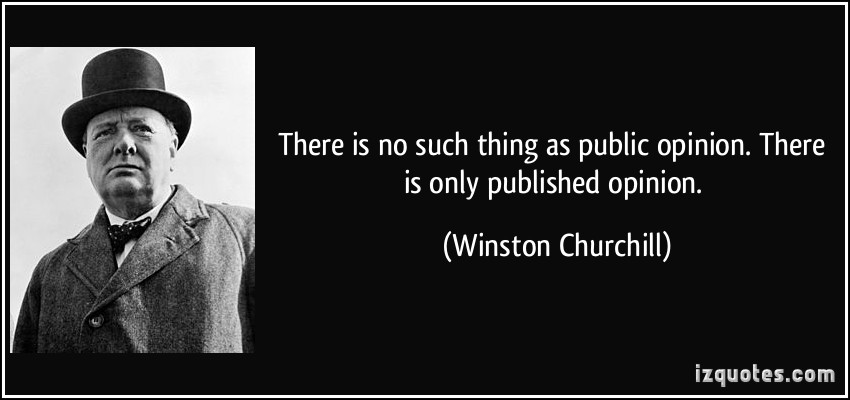 quote-there-is-no-such-thing-as-public-opinion-there-is-only-published-opinion-winston-churchill-37265.jpg