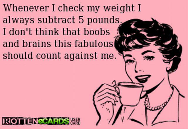 Funny-rotten-ecard-Whenever-I-check-my-weight.jpg