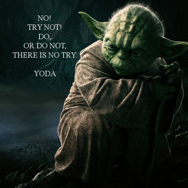 no-try-not-do-or-do-not-there-is-no-try-yoda.png