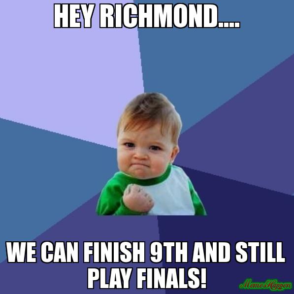 hey-richmond-we-can-finish-9th-and-still-play-finals-meme-3490.jpg