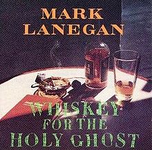 220px-Mark_Lanegan_Whiskey_for_the_Holy_Ghost.jpg