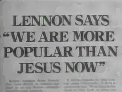 985096839-Lennon_says_we_are_more_popular_than_Jesus_now.gif