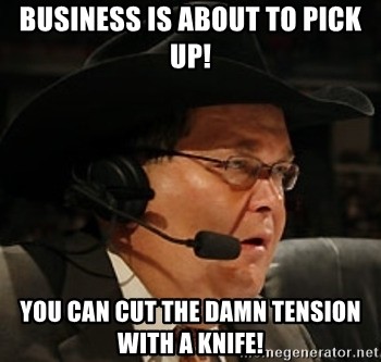 business-is-about-to-pick-up-you-can-cut-the-damn-tension-with-a-knife.jpg