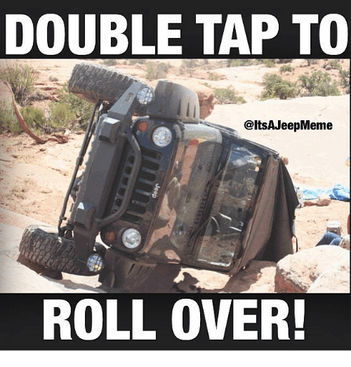 DOUBLE TAP TO ROLL OVER! | Jeep Meme on ME.ME