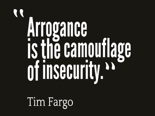 Arrogance-is-the-camouflage-of-insecurity.-Tim-Fargo.png